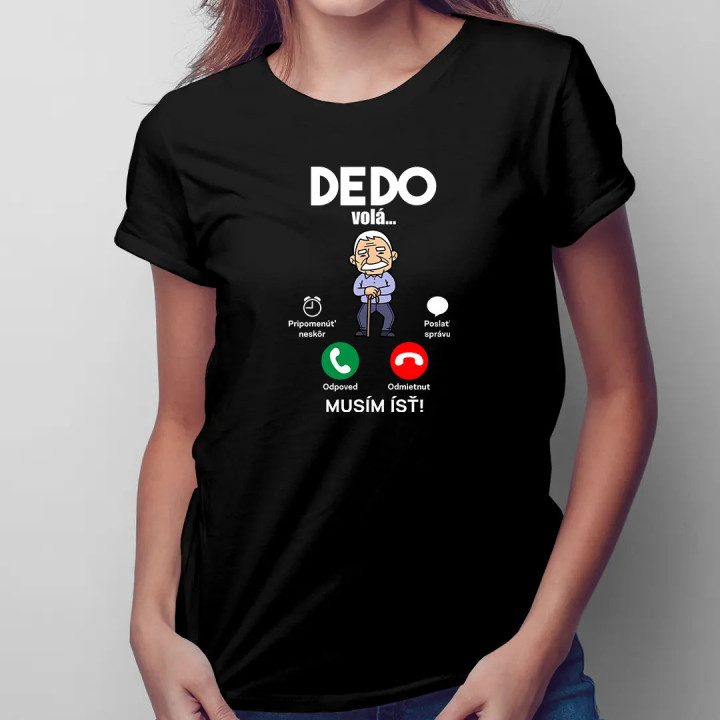 Dedo volá - musím ísť  - dámske tričko s potlačou