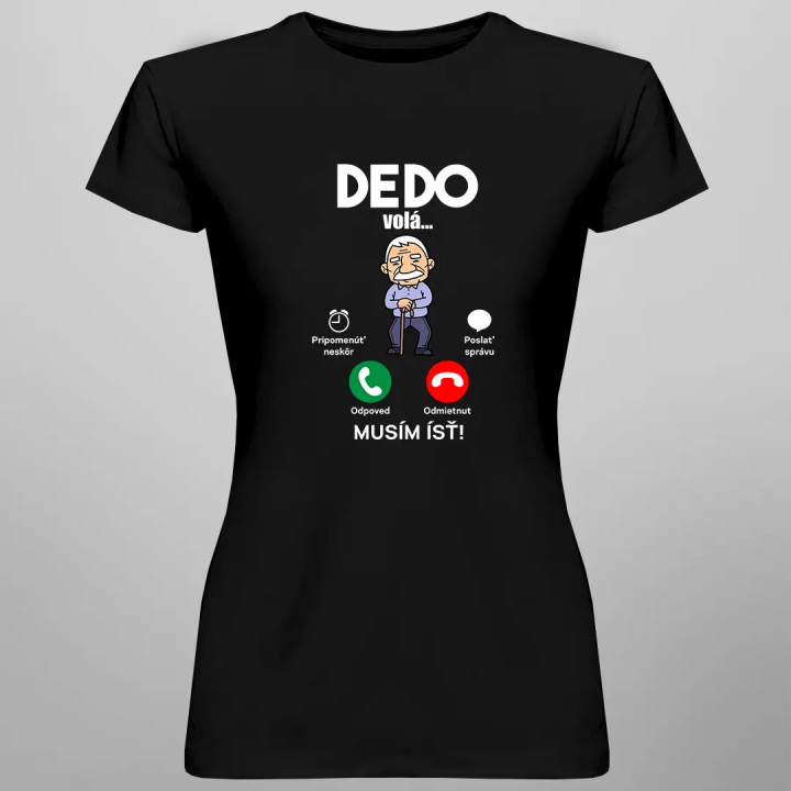 Dedo volá - musím ísť  - dámske tričko s potlačou