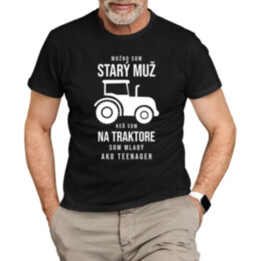 Možno som starý muž, keď som na traktore som mladý ako teenager -  pánske tričko s potlačou