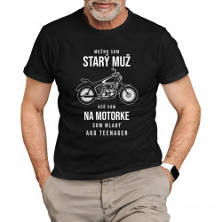 Možno som starý muž, keď som na motorke som mladý ako teenager -  pánske tričko s potlačou