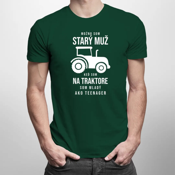 Možno som starý muž, keď som na traktore som mladý ako teenager -  pánske tričko s potlačou