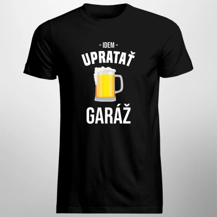 Idem upratať garáž -  pánske tričko s potlačou
