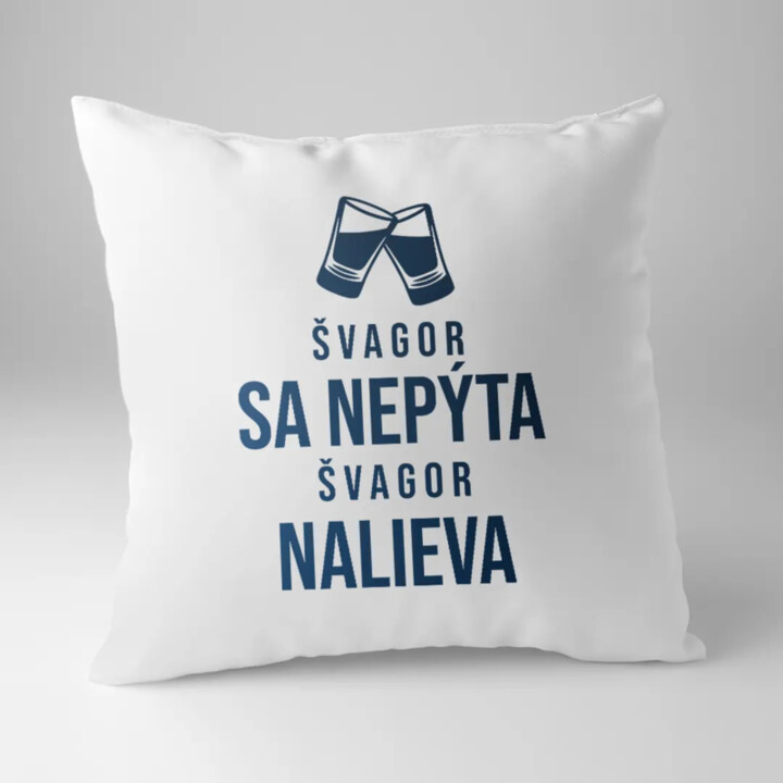Švagor sa nepýta, švagor nalieva - vankúš s potlačou