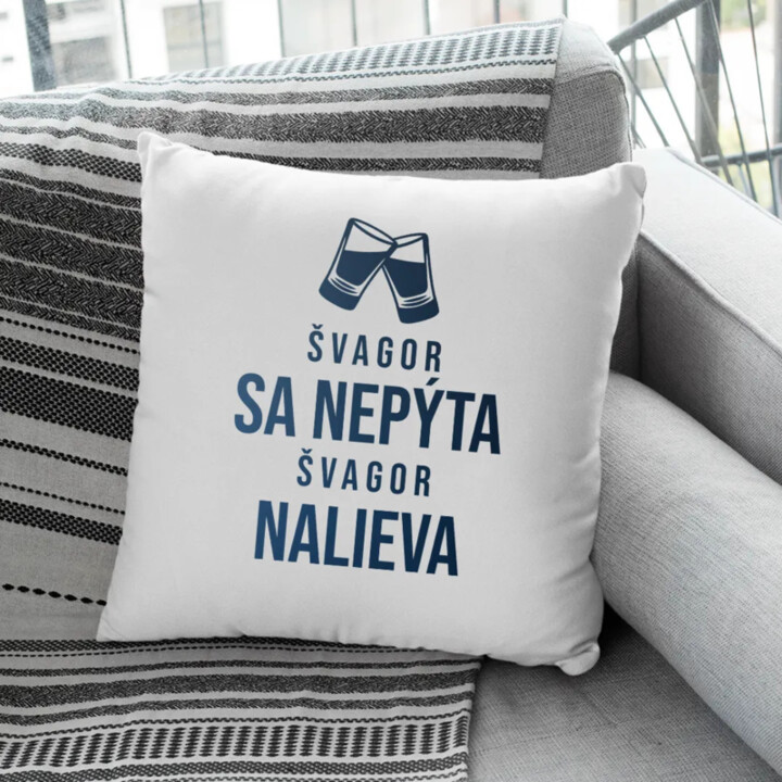 Švagor sa nepýta, švagor nalieva - vankúš s potlačou