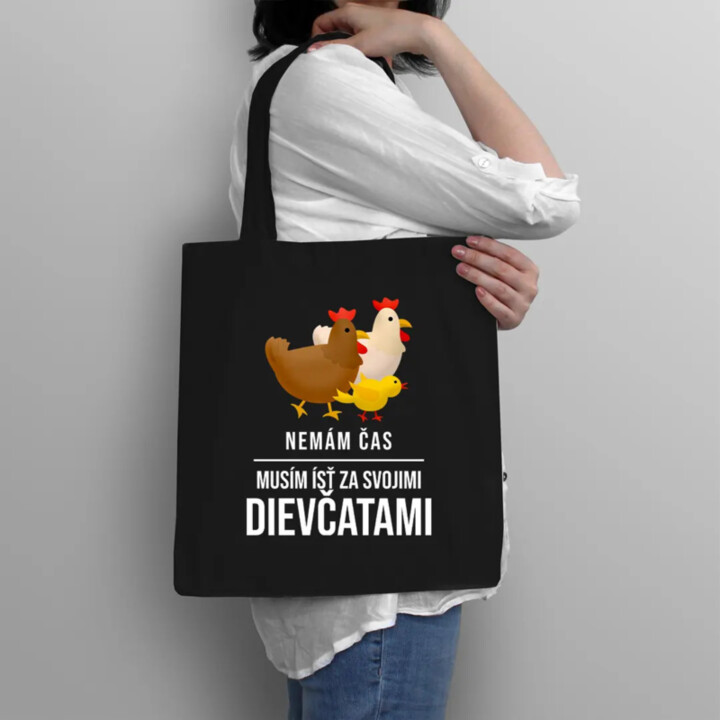 Nemám čas, musím ísť za svojimi dievčatami (sliepky) - taška s potlačou
