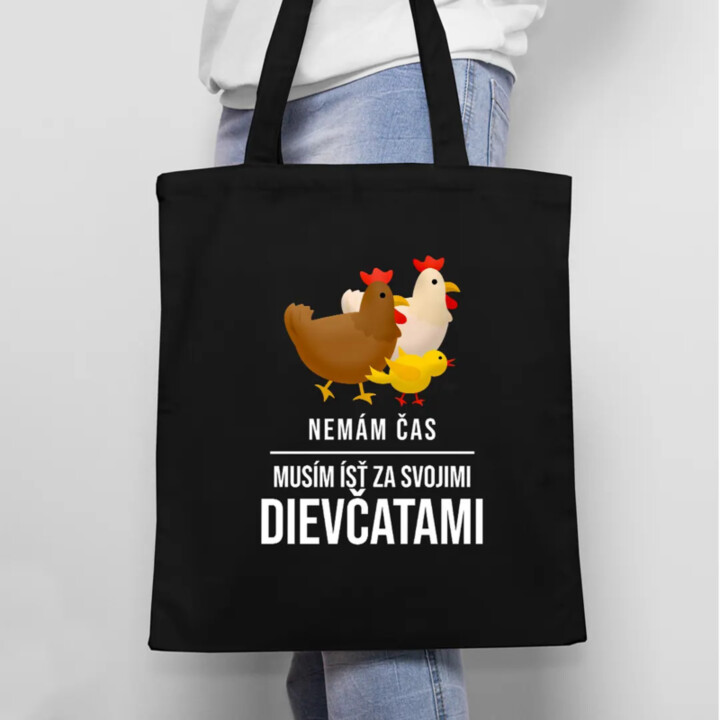 Nemám čas, musím ísť za svojimi dievčatami (sliepky) - taška s potlačou