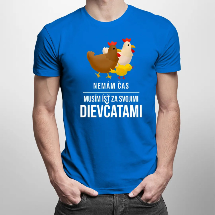 Nemám čas, musím ísť za svojimi dievčatami (sliepky) - pánske tričko s potlačou