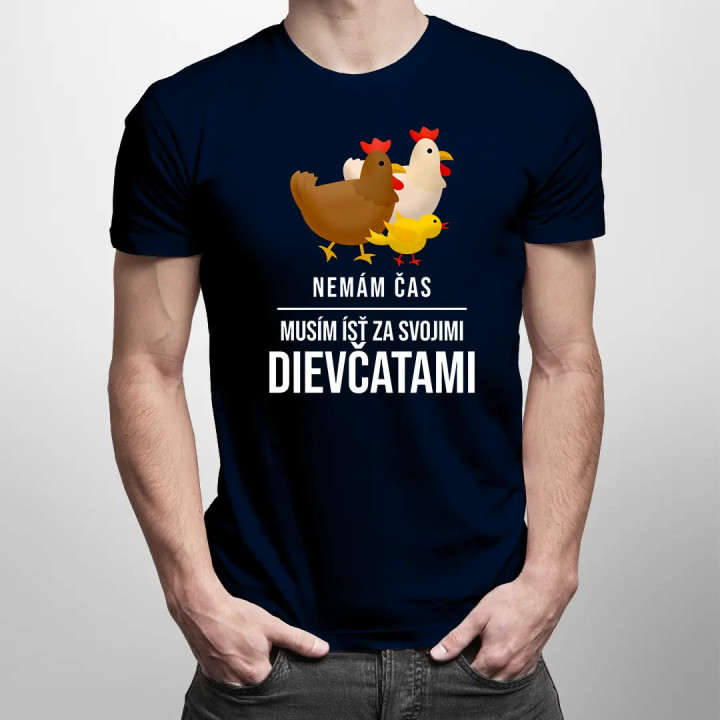 Nemám čas, musím ísť za svojimi dievčatami (sliepky) - pánske tričko s potlačou