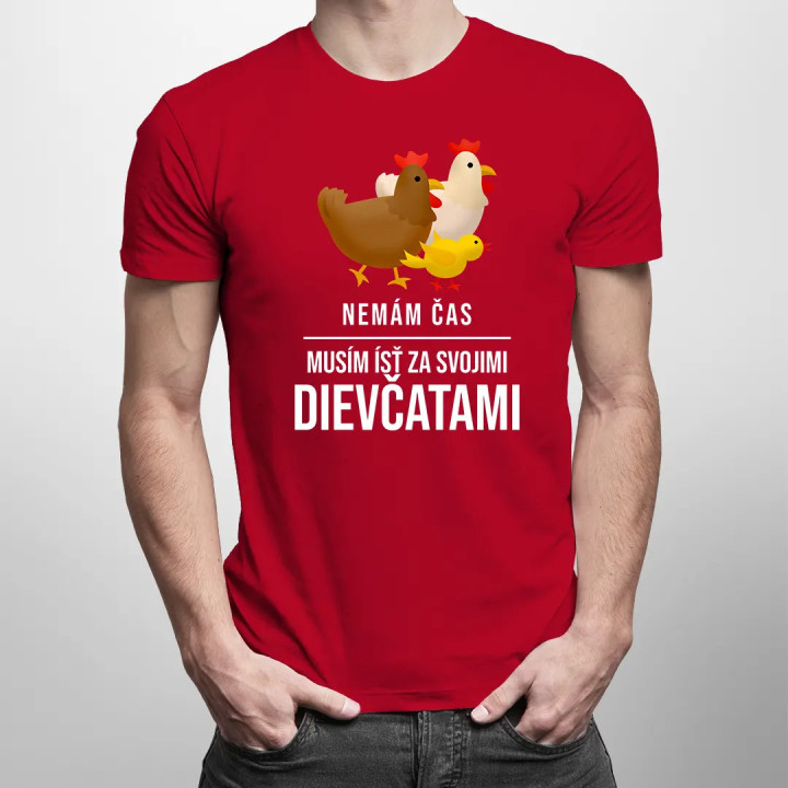 Nemám čas, musím ísť za svojimi dievčatami (sliepky) - pánske tričko s potlačou