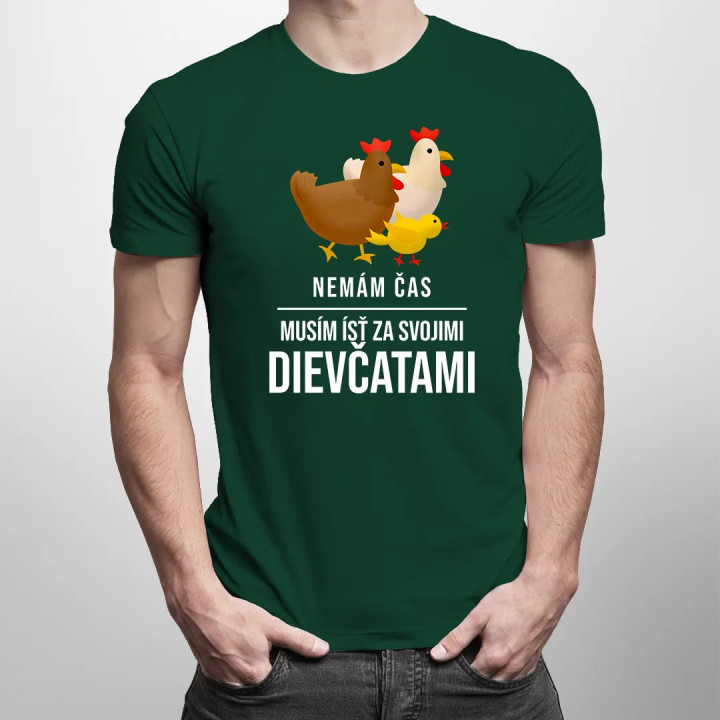 Nemám čas, musím ísť za svojimi dievčatami (sliepky) - pánske tričko s potlačou