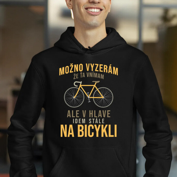 Možno vyzerám, že ťa vnímam, ale v hlave idem stále na bicykli - pánska mikina s kapucňou