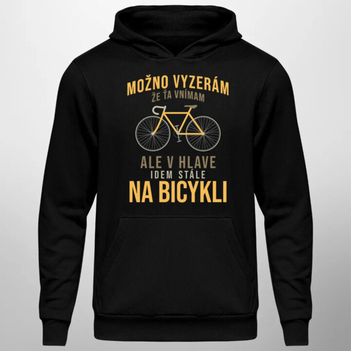 Možno vyzerám, že ťa vnímam, ale v hlave idem stále na bicykli - pánska mikina s kapucňou
