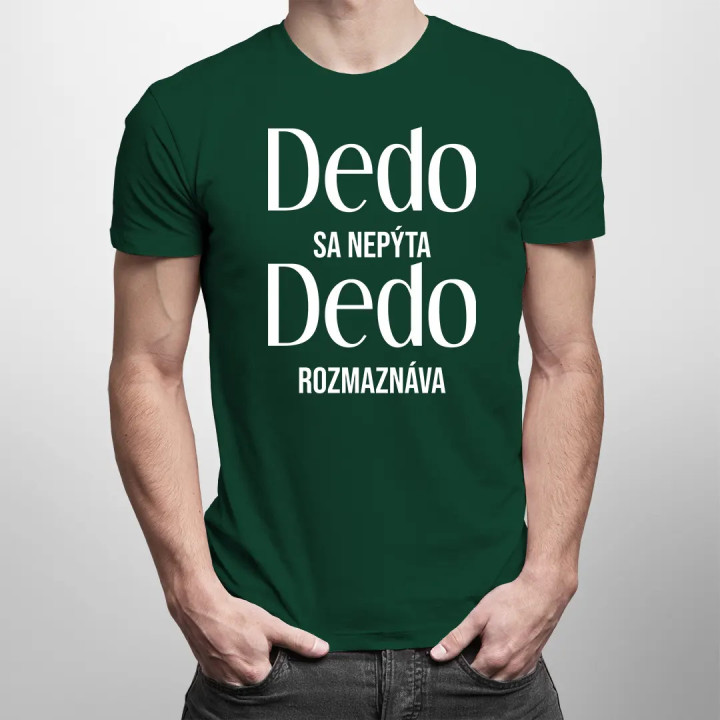 Dedo sa nepýta, dedo rozmaznáva - pánske tričko s potlačou