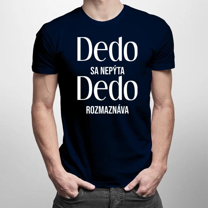 Dedo sa nepýta, dedo rozmaznáva - pánske tričko s potlačou