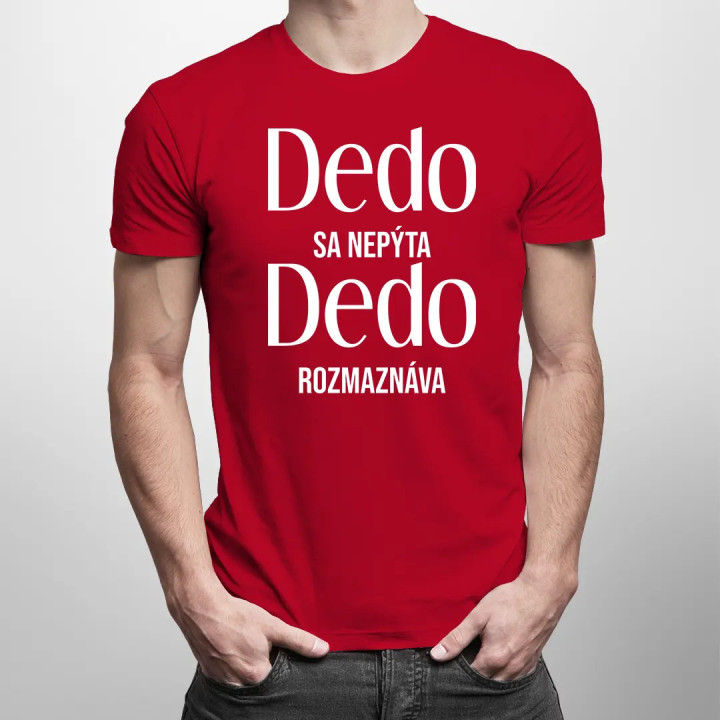 Dedo sa nepýta, dedo rozmaznáva - pánske tričko s potlačou