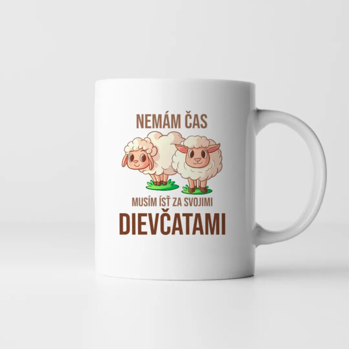 Nemám čas, musím ísť za svojimi dievčatami (ovce) -  keramický hrnček s potlačou