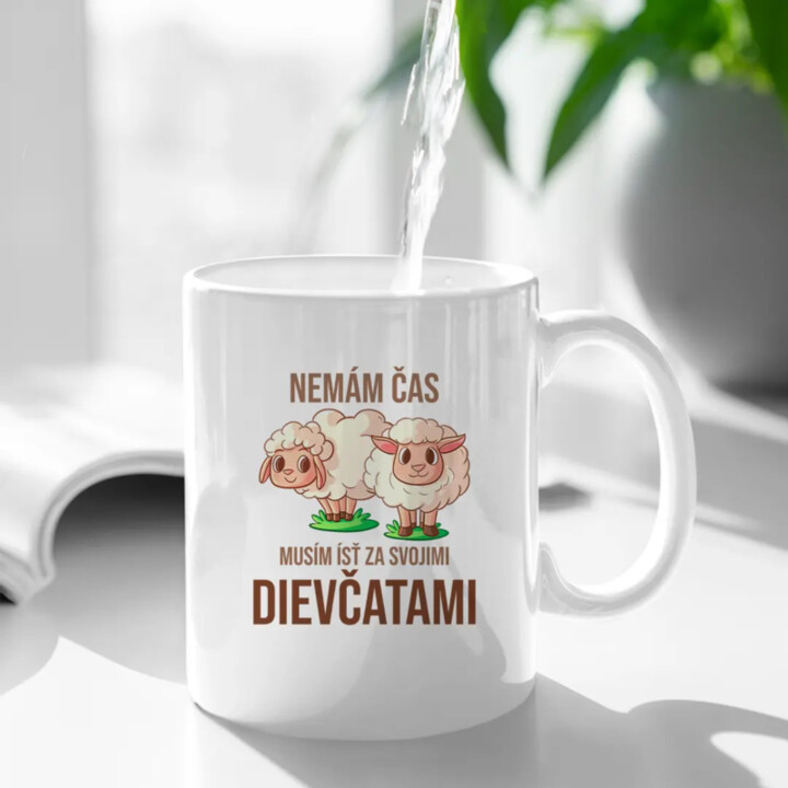 Nemám čas, musím ísť za svojimi dievčatami (ovce) -  keramický hrnček s potlačou
