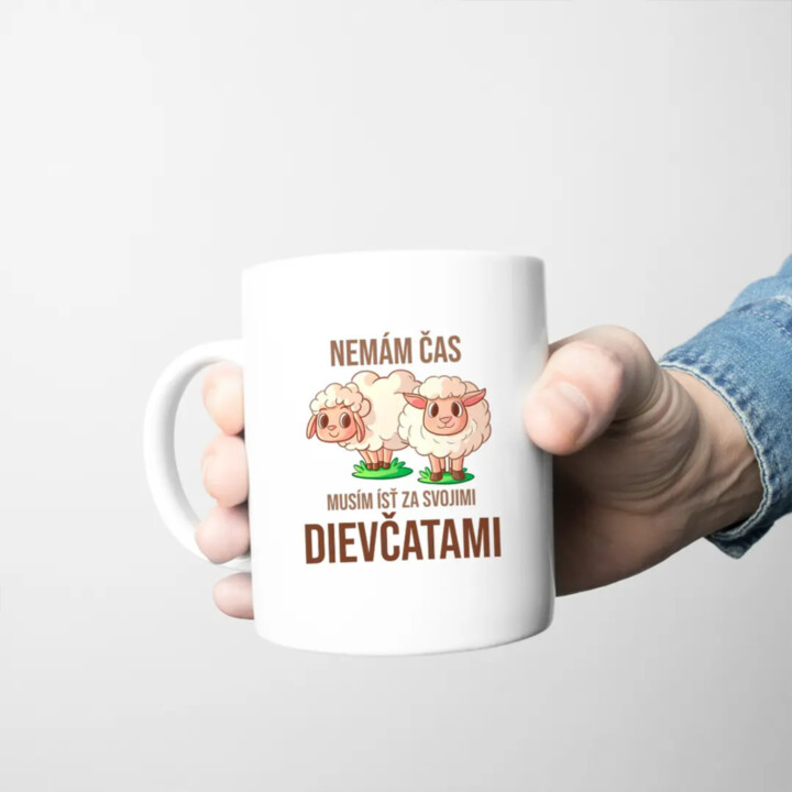 Nemám čas, musím ísť za svojimi dievčatami (ovce) -  keramický hrnček s potlačou