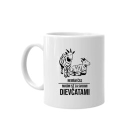 Nemám čas, musím ísť za svojimi dievčatami (kozy) -  keramický hrnček s potlačou