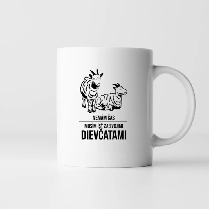 Nemám čas, musím ísť za svojimi dievčatami (kozy) -  keramický hrnček s potlačou