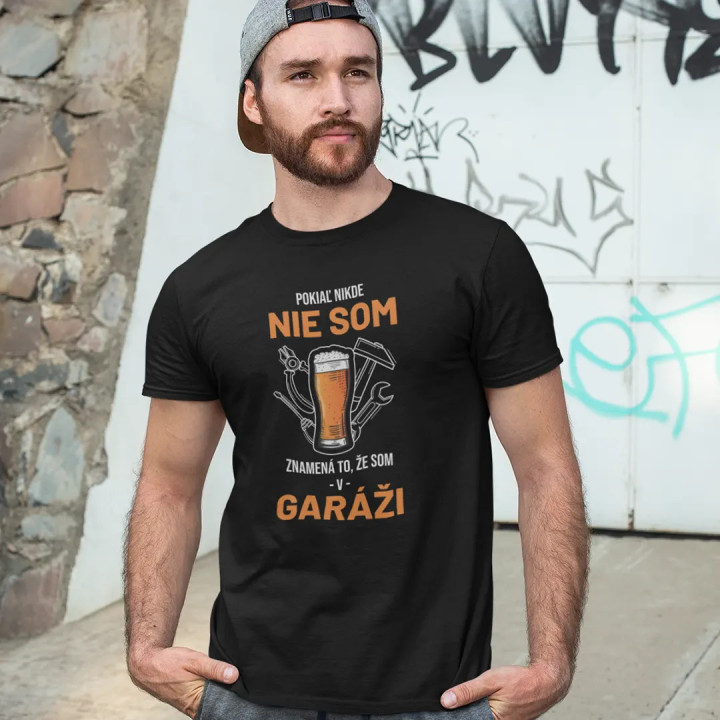 Pokiaľ nikde nie som, znamená to, že som v garáži - pánske tričko s potlačou