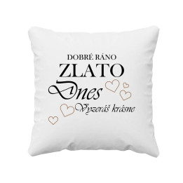 Dobré ráno zlato, dnes vyzeráš krásne! - vankúš s potlačou