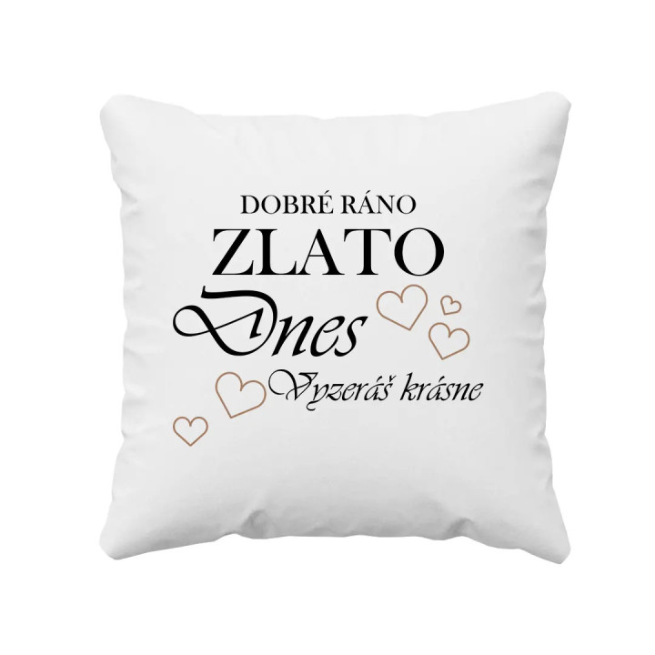 Dobré ráno zlato, dnes vyzeráš krásne! - vankúš s potlačou