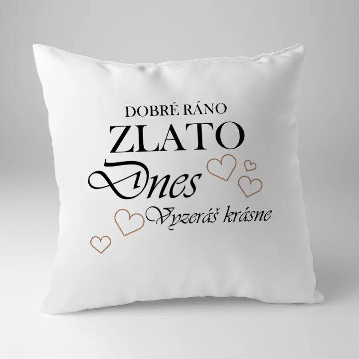 Dobré ráno zlato, dnes vyzeráš krásne! - vankúš s potlačou