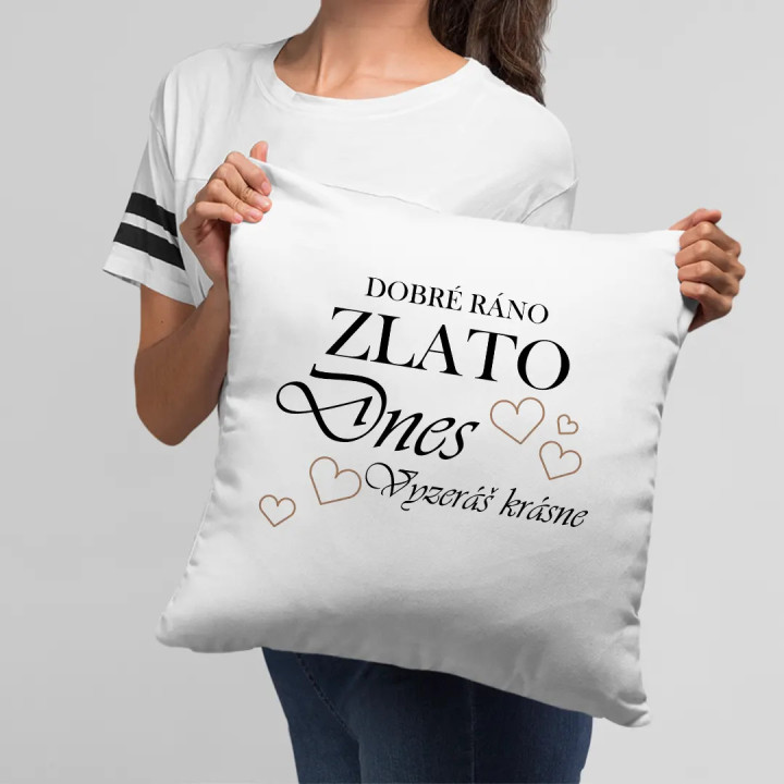 Dobré ráno zlato, dnes vyzeráš krásne! - vankúš s potlačou