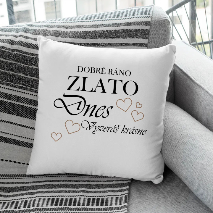 Dobré ráno zlato, dnes vyzeráš krásne! - vankúš s potlačou