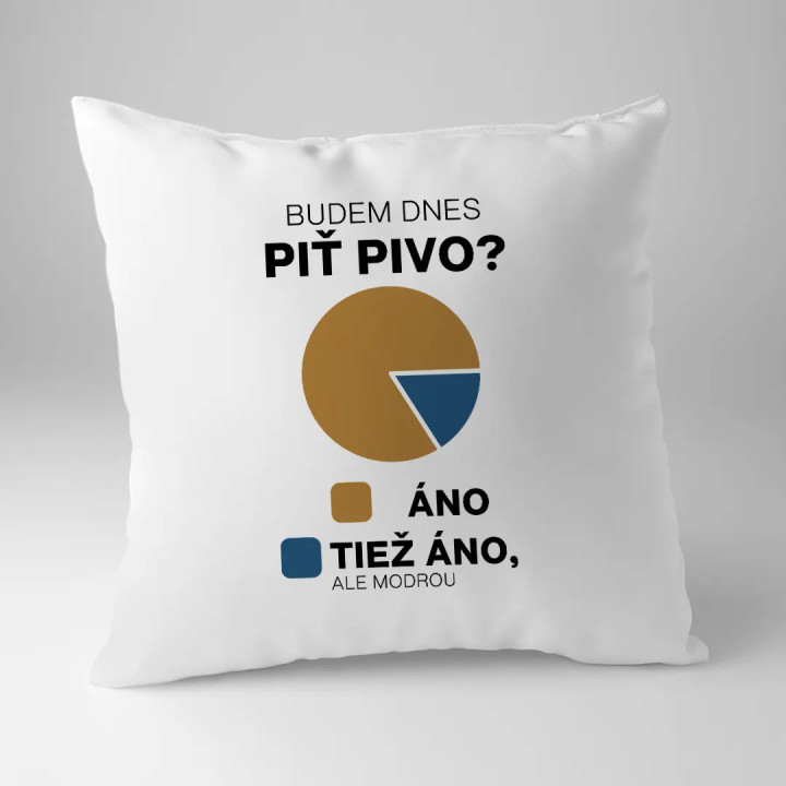Budem dnes piť pivo? Áno. Tiež áno, ale modrou  - vankúš s potlačou