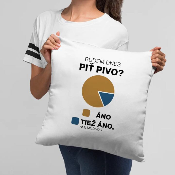 Budem dnes piť pivo? Áno. Tiež áno, ale modrou  - vankúš s potlačou