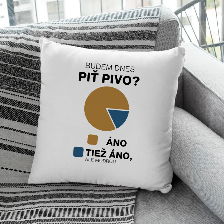 Budem dnes piť pivo? Áno. Tiež áno, ale modrou  - vankúš s potlačou