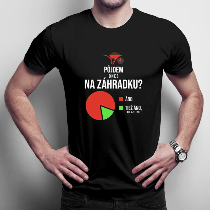 Pôjdem dnes na záhradku? Áno. Áno, ale v zelenej - pánske tričko s potlačou