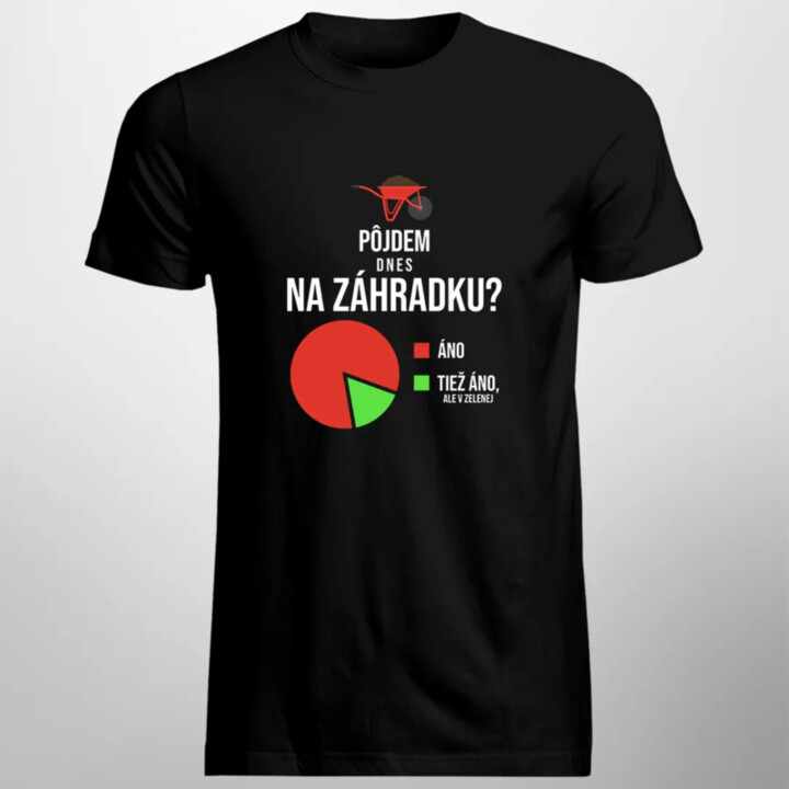 Pôjdem dnes na záhradku? Áno. Áno, ale v zelenej - pánske tričko s potlačou