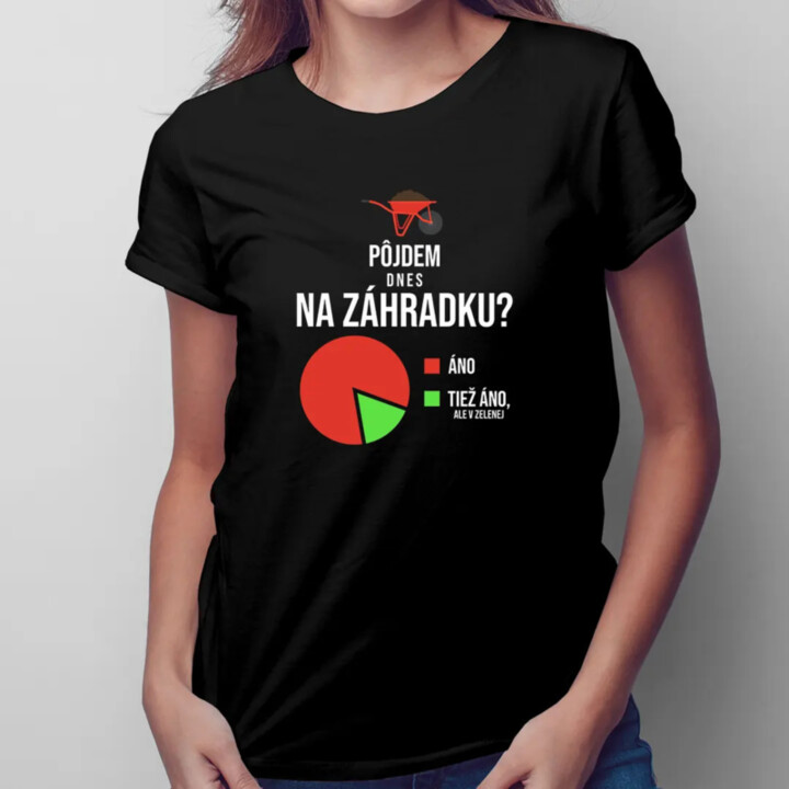 Pôjdem dnes na záhradku? Áno. Áno, ale v zelenej - dámske tričko s potlačou