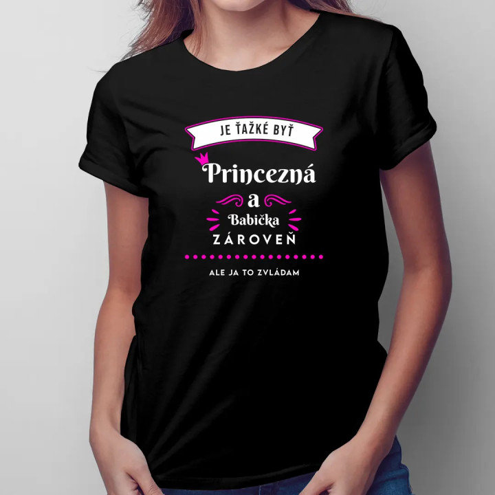 Je ťažké byť princezná a babička zároveň, ale ja to zvládam - dámske tričko s potlačou