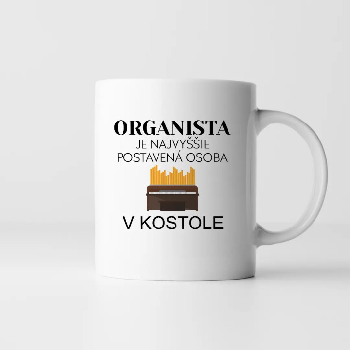 Organista je najvyššie postavená osoba v kostole -  keramický hrnček s potlačou