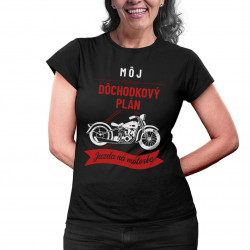 Môj dôchodkový plán: jazda na motorke - dámske tričko s potlačou