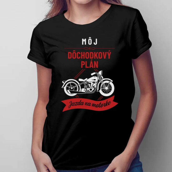 Môj dôchodkový plán: jazda na motorke - dámske tričko s potlačou