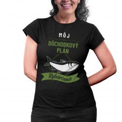 Môj dôchodkový plán: rybárčenie - dámske tričko s potlačou