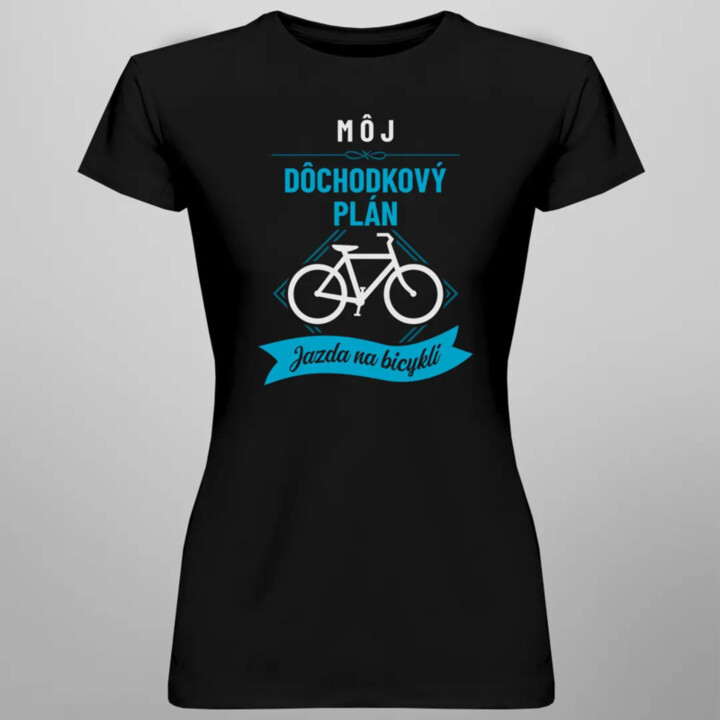 Môj dôchodkový plán: jazda na bicykli - dámske tričko s potlačou