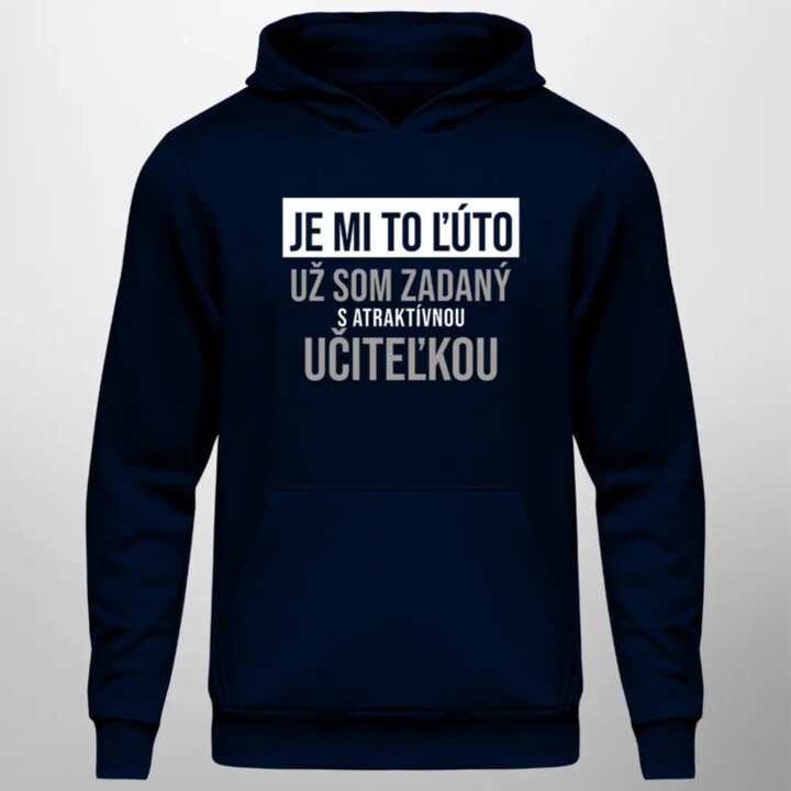 Je mi to ľúto - už som zadaný s atraktívnou učiteľkou - pánska mikina s kapucňou