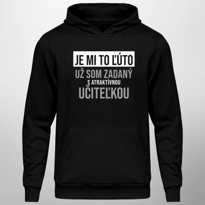 Je mi to ľúto - už som zadaný s atraktívnou učiteľkou - pánska mikina s kapucňou