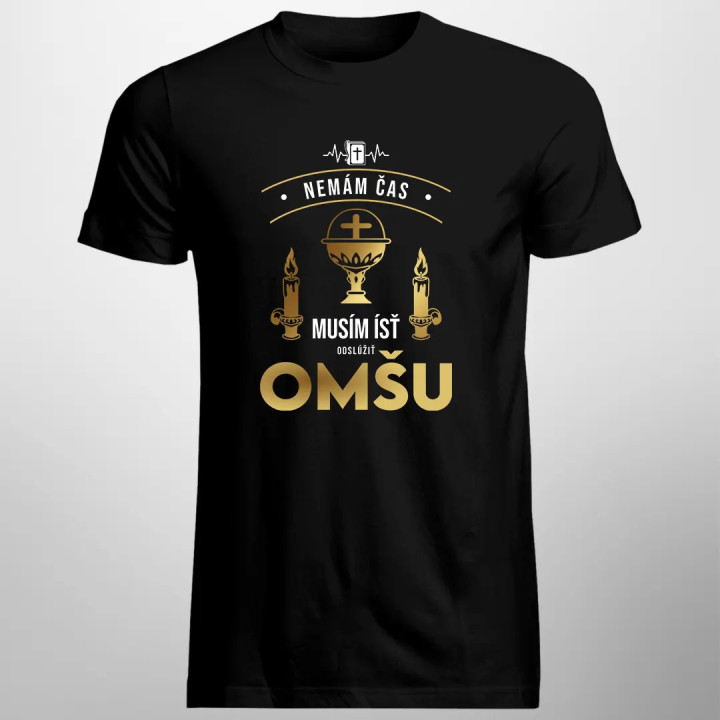 Nemám čas, musím ísť odslúžiť omšu - pánske tričko s potlačou