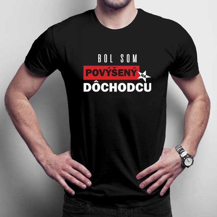 Bol som povýšený na dôchodcu - pánske tričko s potlačou