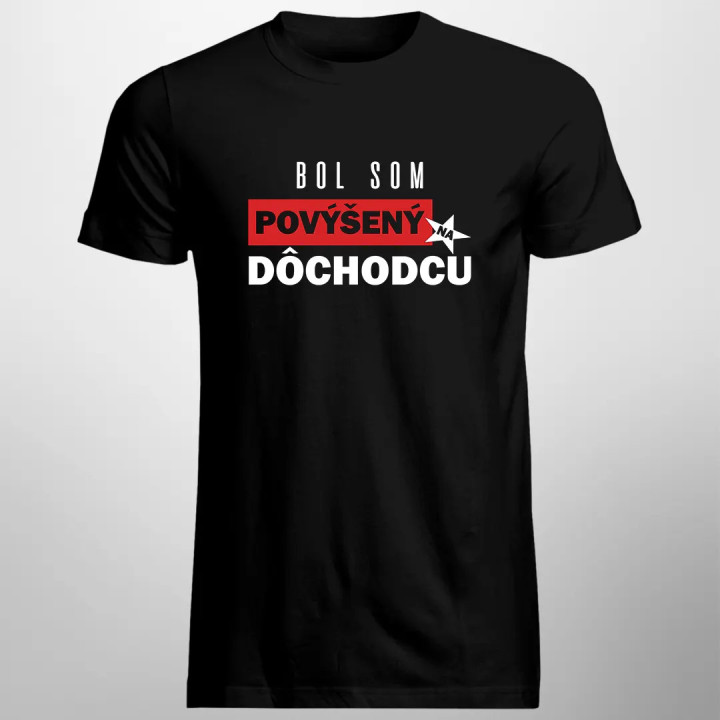 Bol som povýšený na dôchodcu - pánske tričko s potlačou