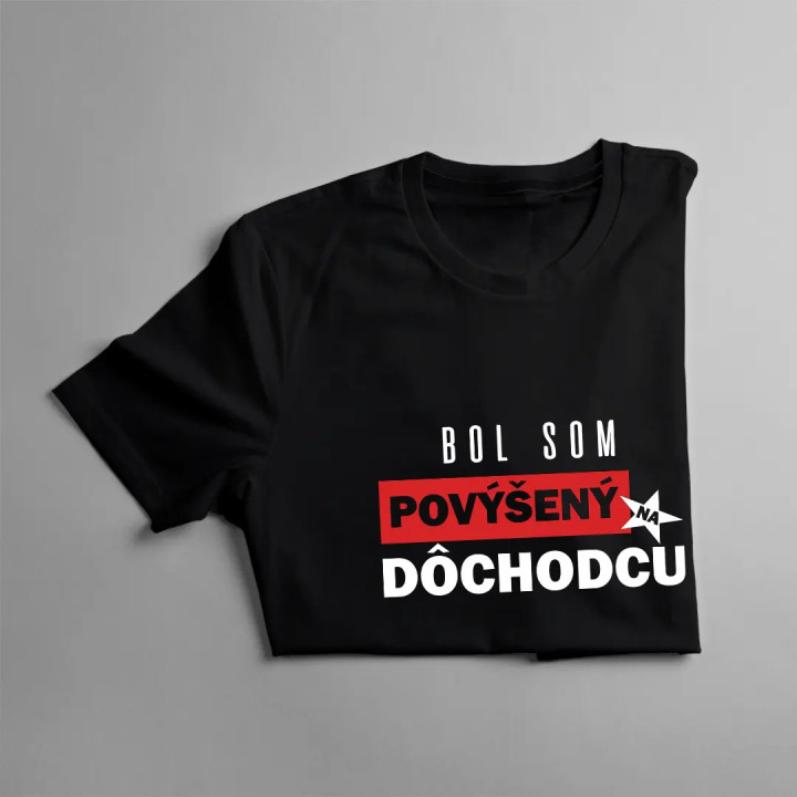 Bol som povýšený na dôchodcu - pánske tričko s potlačou