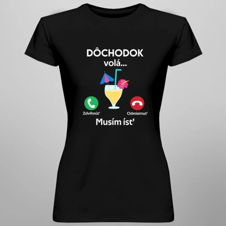 Dôchodok volá, musím ísť - dámske tričko s potlačou