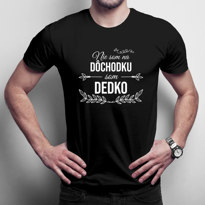 Nie som na dôchodku, som dedko - pánske tričko s potlačou